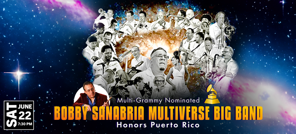 Honoring Puerto Rico!!! Multi-Grammy Nominated BOBBY SANABRIA MULTIVERSE BIG BAND featuring JANIS SIEGEL, ANOTINETTE MONTAGUE JENNIFER JADE LEDESNA and special guest DANZA FIESTA
