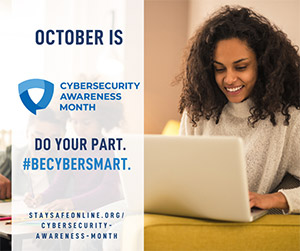 October is Cybersecurity Awareness Month. Do Your Part. #BECYBERSMART banner